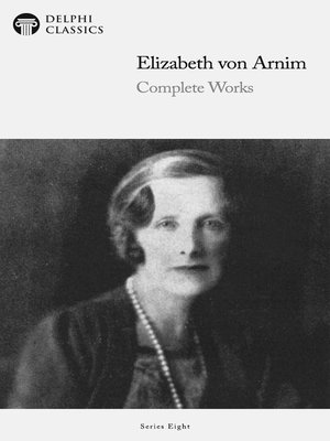 cover image of Delphi Complete Works of Elizabeth von Arnim (Illustrated)